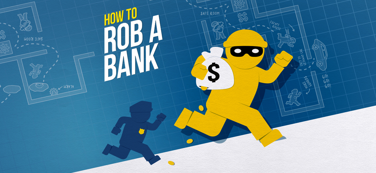 How to rob a bank ? Prend l'oseille et tire-toi
